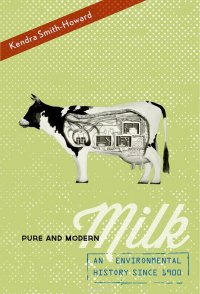 Pure and Modern Milk: An Environmental History since 1900