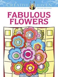 Creative Haven Fabulous Flowers Coloring Book (Creative Haven Coloring Books)