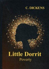 Little Dorrit: Book the First: Poverty