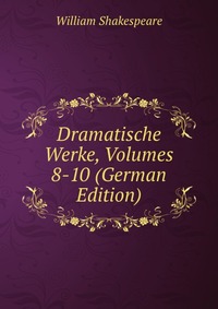 Dramatische Werke, Volumes 8-10 (German Edition)