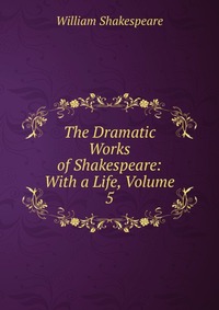 The Dramatic Works of Shakespeare: With a Life, Volume 5