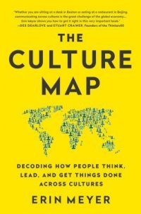 The Culture Map: Decoding How People Think, Lead and Get Things Done Across Cultures