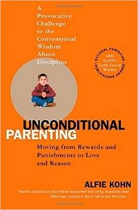 Unconditional Parenting / Безусловные Родители. Как уйти от поощрений и наказаний к любви и пониманию