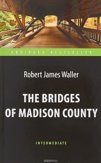 The Bridges of Madison County / Мосты округа Мэдисон. Книга для чтения на английском языке