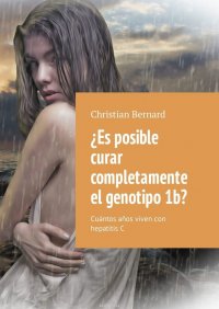 ?Es posible curar completamente el genotipo 1b? Cuantos anos viven con hepatitis C