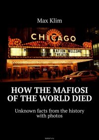 How the Mafiosi of the World died. Unknown facts from the history with photos