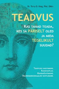 TEADVUS. Kas tahad teada, kes sa pariselt oled ja mida tegelikult suudad?