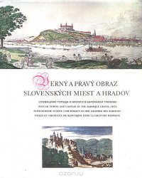 Verny a pravy obraz Slovenskych miest a Hradov