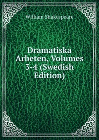 Dramatiska Arbeten, Volumes 3-4 (Swedish Edition)