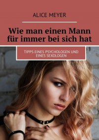 Wie man einen Mann fur immer bei sich hat. Tipps eines Psychologen und eines Sexologen