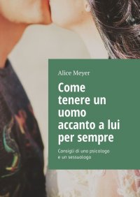 Come tenere un uomo accanto a lui per sempre. Consigli di uno psicologo e un sessuologo