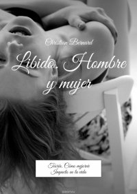 Libido. Hombre y mujer. Teoria. Como mejorar Impacto en la vida