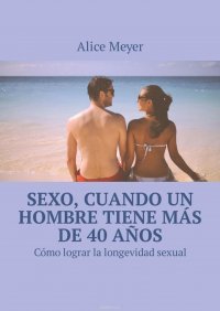 Sexo, cuando un hombre tiene mas de 40 anos. Como lograr la longevidad sexual