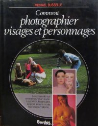 Busselle, Michael: Comment photographier visages et personnages