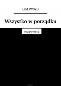 Wszystko w porzadku. Wygraj wojne