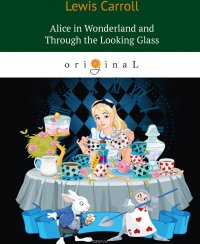 Alice’s Adventures in Wonderland and Through the Looking Glass