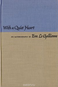 With a quiet heart. An autobiography by Eva Le Gallienne