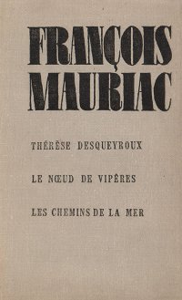 Therese Desqueyroux. Le noeud de viperes. Les chemins de la mer