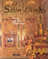 Le Salon d'Ambre: Trois siecles d'histoire