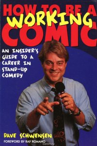 How to be a Working Comic. An Insider's Guide to a Career in Stand-up Comedy