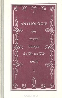 Anthologie des textes francais du IXe au XVe siecle