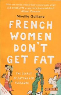 French Women Don't Get Fat: The Secret of Eating for Pleasure