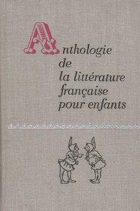 Anthologie de la litterature francaise pour enfants