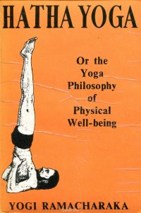 Hatha Yoga or the Yoga Philosophy of Physical Well-being