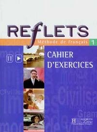 Reflets 1: Methode de francais: Cahier D'Exercices