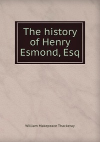 The history of Henry Esmond, Esq