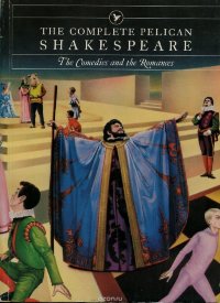 The Complete Pelican Shakespeare. The Comedies and the Romances