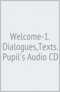 Welcome-1. Dialogues,Texts. Pupil's Audio CD