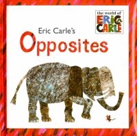 Opposites. The World of Eric Carle