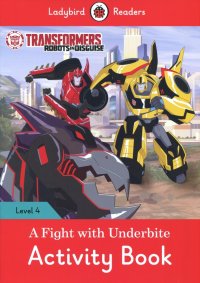 Transformers. A Fight with Underbite. Activity Book. Level 4