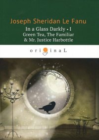 In a Glass Darkly 1. Green Tea, The Familiar & Mr. Justice Harbottle