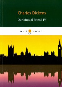 Our Mutual Friend IV