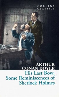 His Last Bow. Some Reminiscences of Sherlock Holmes