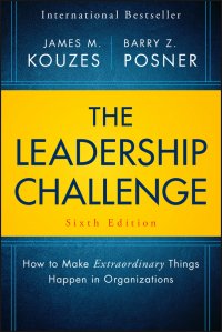 The Leadership Challenge. How to Make Extraordinary Things Happen in Organizations