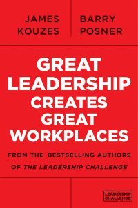 James M. Kouzes - «Great Leadership Creates Great Workplaces»