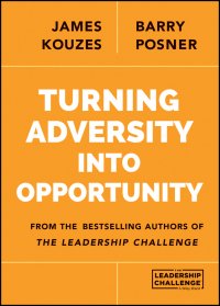 James M. Kouzes - «Turning Adversity Into Opportunity»