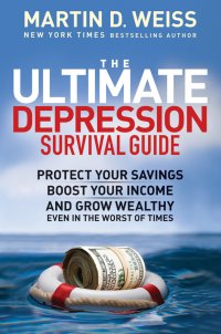 The Ultimate Depression Survival Guide. Protect Your Savings, Boost Your Income, and Grow Wealthy Even in the Worst of Times