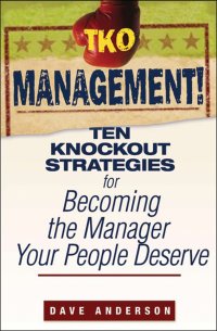 TKO Management!. Ten Knockout Strategies for Becoming the Manager Your People Deserve