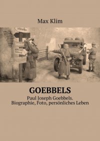 Goebbels. Paul Joseph Goebbels. Biographie, Foto, persönliches Leben