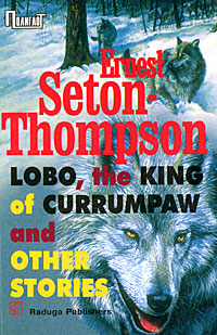 Lobo, the King of Currumpaw and Other Stories