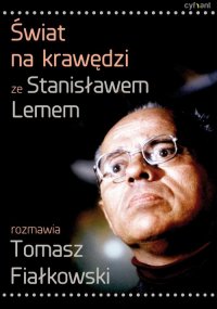 Świat na krawędzi. Ze Stanisławem Lemem rozmawia Tomasz Fiałkowski