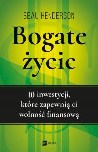 Bogate życie. 10 inwestycji, które zapewnią ci wolność finansową