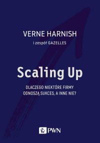 Scaling Up. Dlaczego niektóre firmy odnoszą sukces, a inne nie?