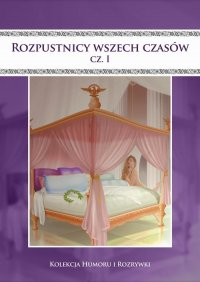 Rozpustnicy wszech czasów. Vol.1