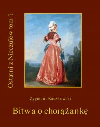 Ostatni z Nieczujów. Bitwa o chorążankę. Tom 1 cyklu powieści