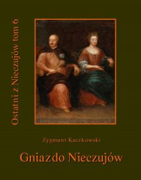 Ostatni z Nieczujów. Gniazdo Nieczujów, tom 6 cyklu powieści